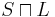 S\sqcap L